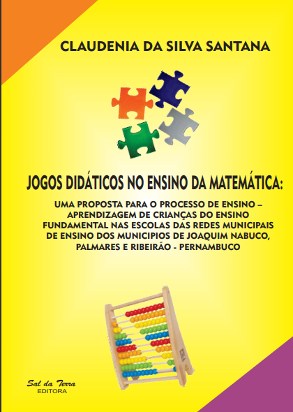 JOGOS DIDÁTICOS NO ENSINO DA MATEMÁTICA: UMA PROPOSTA PARA O PROCESSO DE ENSINO – APRENDIZAGEM DE CRIANÇAS DO ENSINO FUNDAMENTAL NAS ESCOLAS DAS REDES MUNICIPAIS DE ENSINO DO MUNICIPIOS DE JOAQUIM NABUCO, PALMARES E RIBEIRÃO - PERNAMBUCO