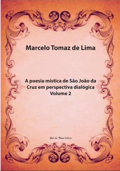A POESIA MÍSTICA DE SÃO JOÃO DA CRUZ EM PERSPECTIVA DIALÓGICA Vol. 2