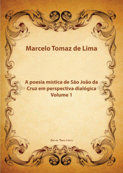 A POESIA MÍSTICA DE SÃO JOÃO DA CRUZ EM PERSPECTIVA  DIALÓGICA Vol. 1